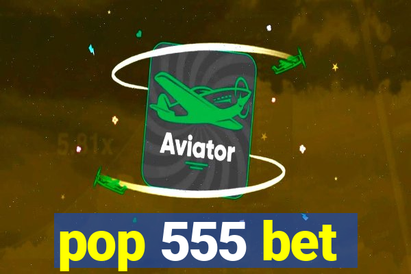 pop 555 bet
